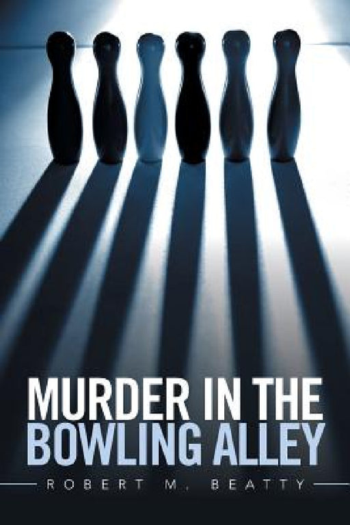 Murder in the Bowling Alley by Robert M. Beatty