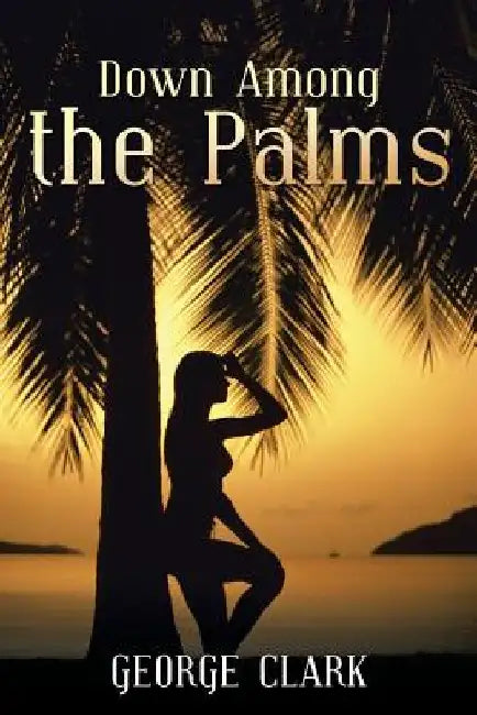 Down Among the Palms by George Clark