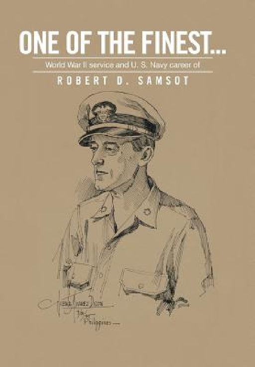 One of the Finest . . .: World War II Service and U.S. Navy Career of by Robert D. Samsot