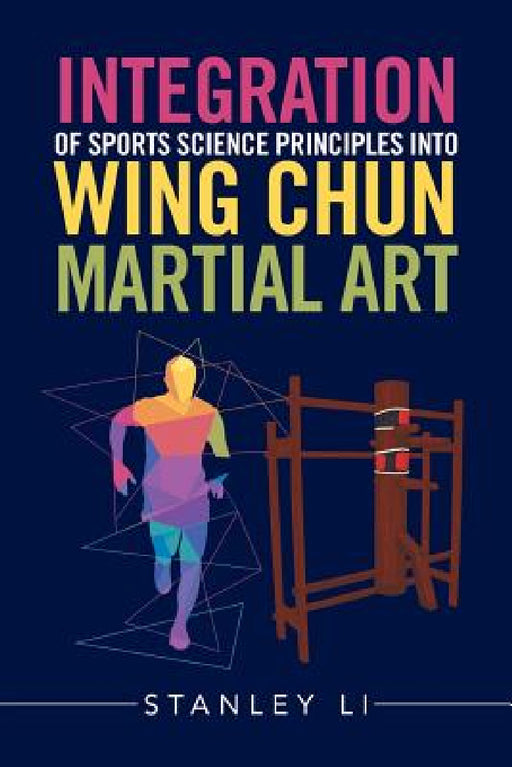 Integration of Sports Science Principles into Wing Chun Martial Art by Stanley Li