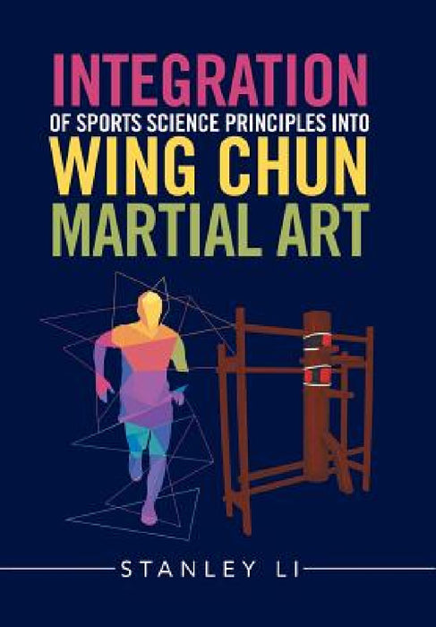 Integration of Sports Science Principles into Wing Chun Martial Art by Stanley Li