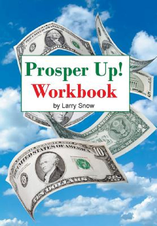 Prosper Up!: Workbook by Larry Snow
