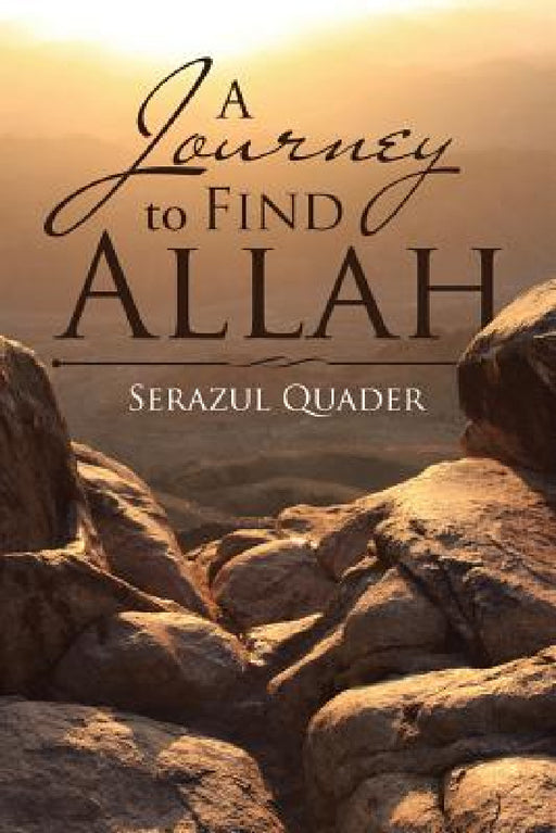 A Journey to Find Allah by Serazul Quader