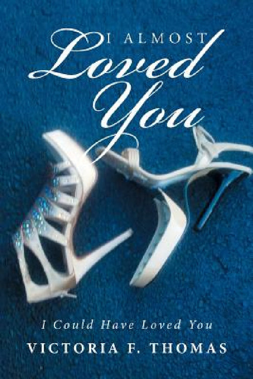 I Almost Loved You: I Could Have Loved You by Victoria F. Thomas