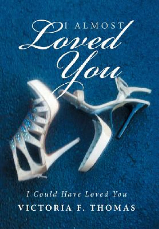 I Almost Loved You: I Could Have Loved You by Victoria F. Thomas