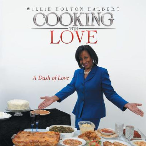 Cooking with Love: A Dash of Love by Willie Holton Halbert
