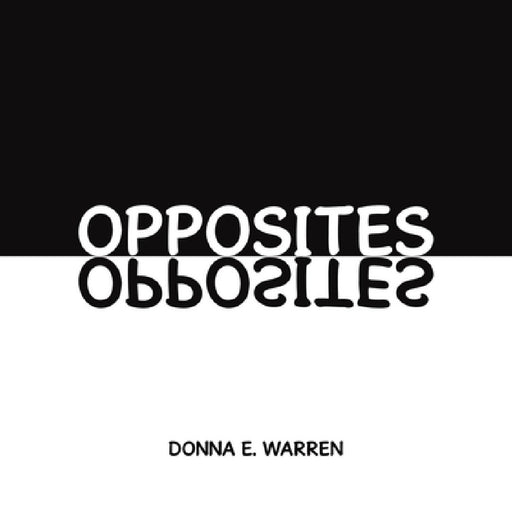 Opposites by Donna E. Warren