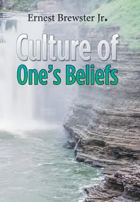 Culture of One's Beliefs by Ernest Brewster Jr