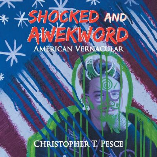 Shocked and Awekword: American Vernacular by Christopher T. Pesce