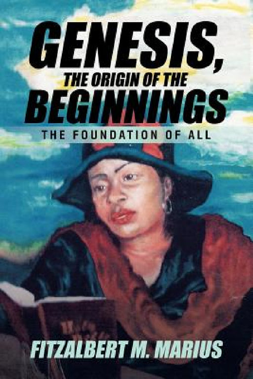 Genesis, the Origin of the Beginnings: The Foundation of All by Fitzalbert M. Marius