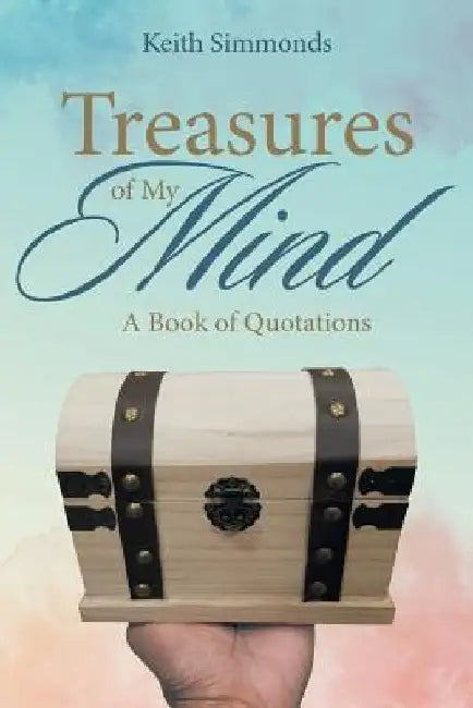 Treasures of My Mind: A Book of Quotations by Keith Simmonds