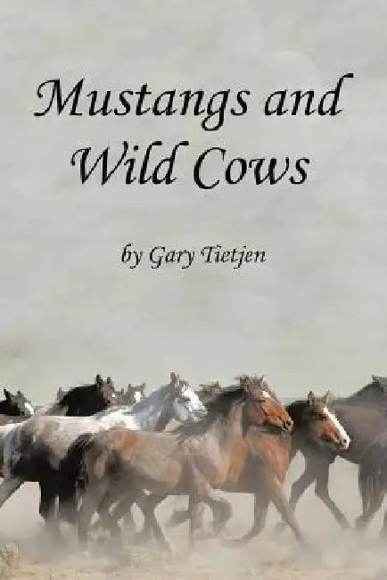 Mustangs and Wild Cows by Gary Tietjen