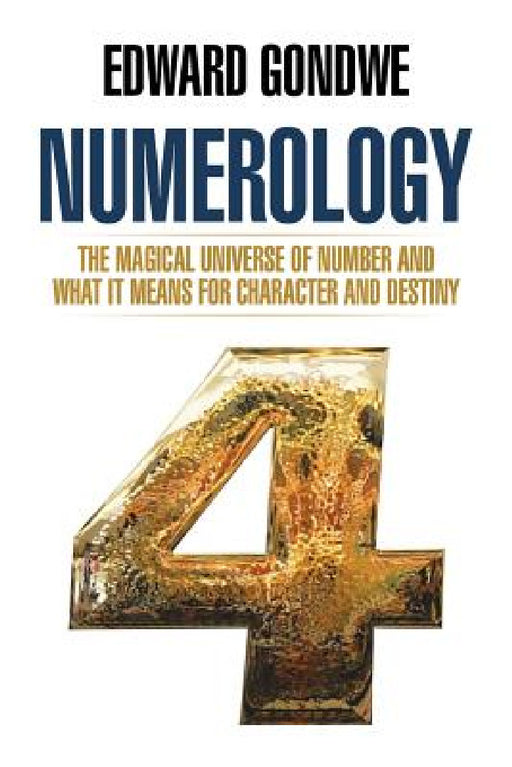 Numerology: The Magical Universe of Number and What It Means for Character and Destiny by Edward Gondwe