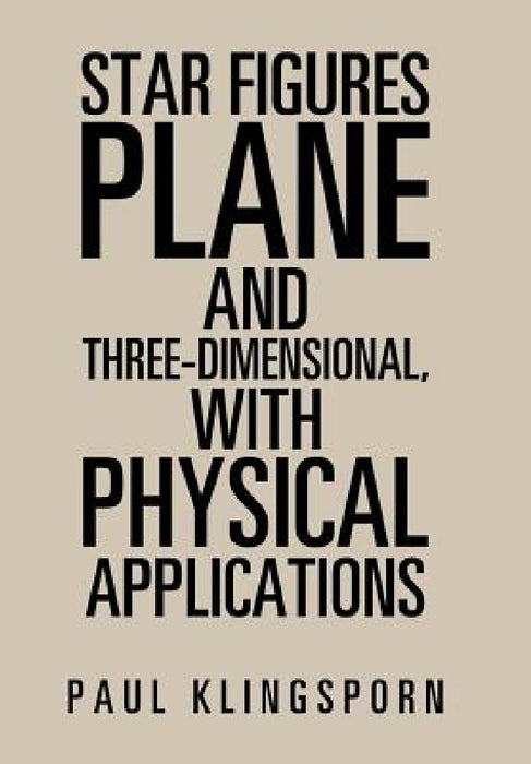 Star Figures Plane and Three-Dimensional with Physical Applications by Paul Klingsporn