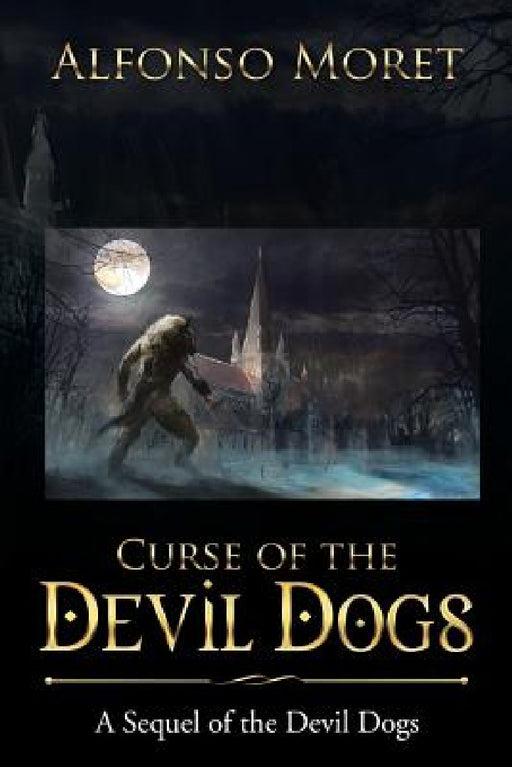 Curse of the Devil Dogs: A Sequel of the Devil Dogs by Alfonso Moret
