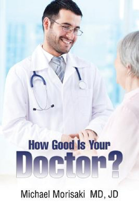 How Good Is Your Doctor? by Jd Michael Morisaki