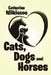 Cats, Dogs and Horses by Catherine Wilkinson
