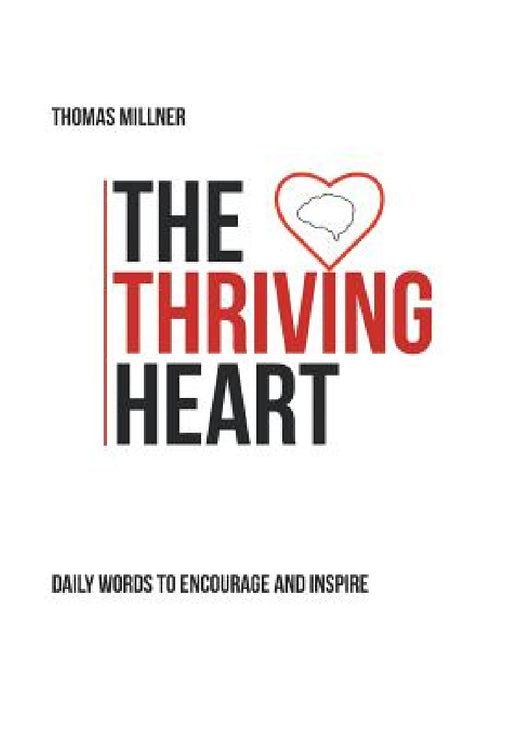 The Thriving Heart: Daily Words to Encourage and Inspire by Thomas Millner