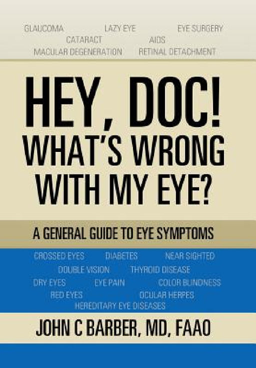Hey, Doc! What's Wrong with My Eye?: A General Guide to Eye Symptoms by Faao Barber