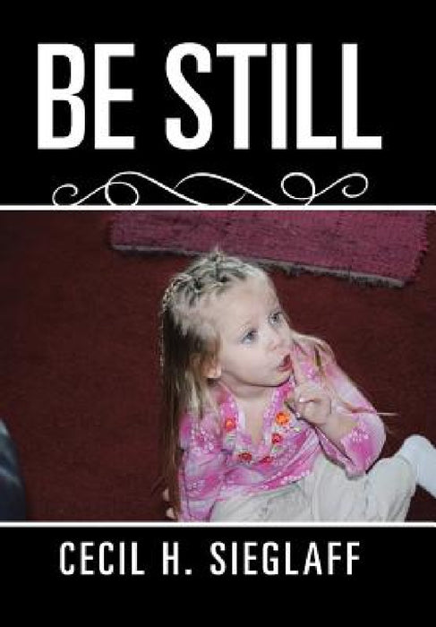 Be Still by Cecil H. Sieglaff