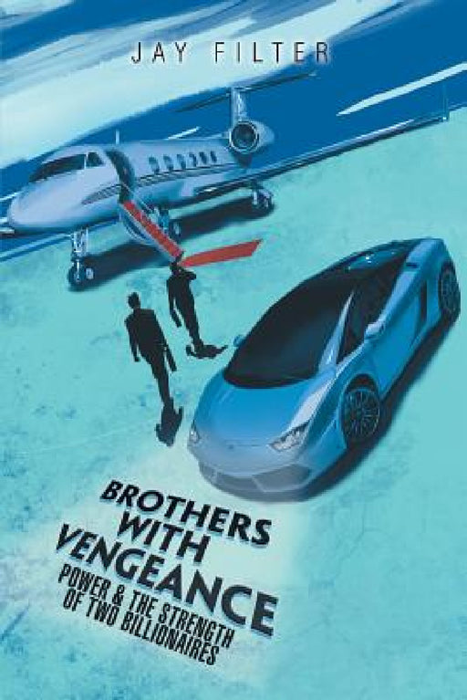 Brothers with Vengeance: Power & the Strength of Two Billionaires by Jay Filter