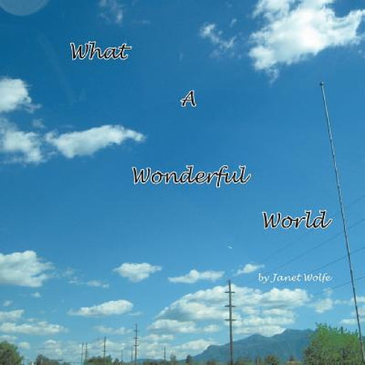 What a Wonderful World by Janet Wolfe