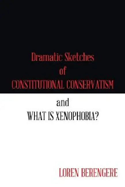 Dramatic Sketches of Constitutional Conservatism and What is Xenophobia? by Loren Berengere
