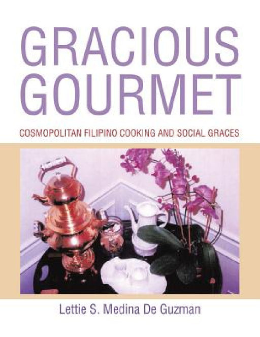 Gracious Gourmet: Cosmopolitan Filipino Cooking and Social Graces by Lettie S. Medina de Guzman
