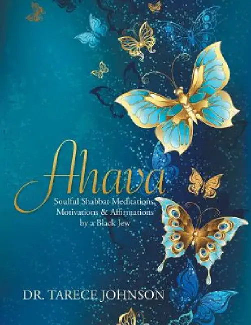 Ahava: Soulful Shabbat Meditations, Motivations & Affirmations by a Black Jew by Tarece Johnson