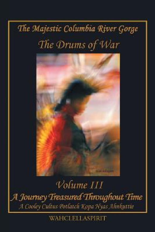 The Majestic Columbia River Gorge: The Drums of War by Wahclellaspirit