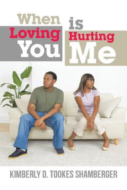 When Loving You Is Hurting Me by Kimberly D. Tookes Shamberger