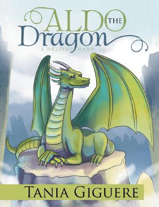 Aldo the Dragon: A Helping Hand by Tania Giguere