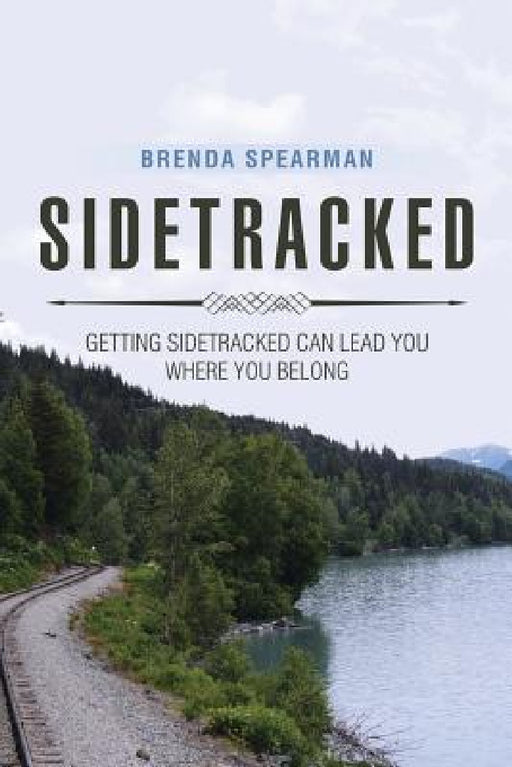 Sidetracked: Getting Sidetracked Can Lead You to Where You Belong by Brenda Spearman