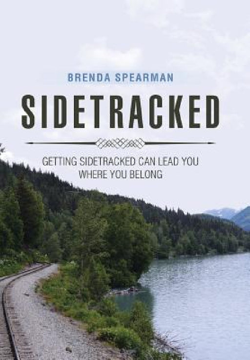 Sidetracked: Getting Sidetracked Can Lead You to Where You Belong by Brenda Spearman