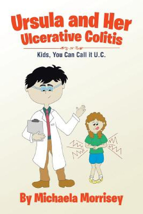 Ursula and Her Ulcerative Colitis: Kids, You Can Call it UC by Michaela Morrisey