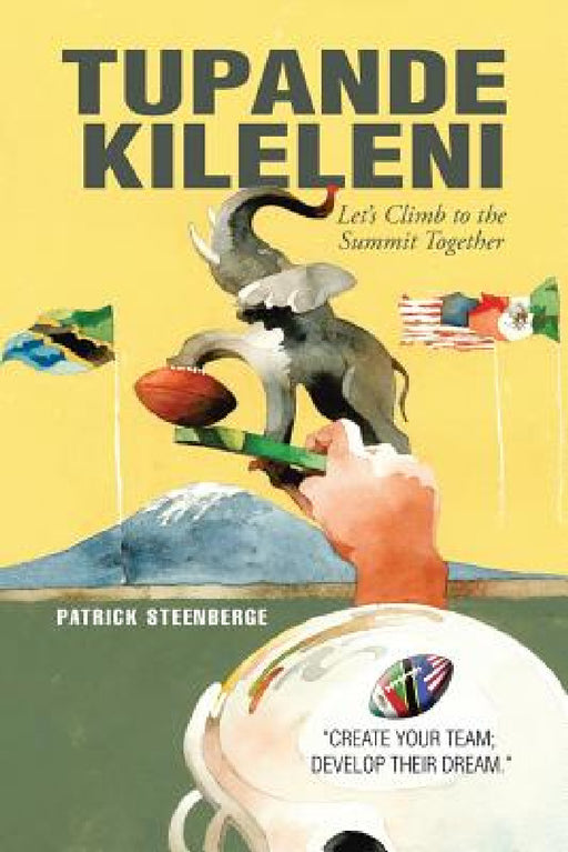 Tupande Kileleni: Let'S Climb to the Summit Together by Patrick Steenberge
