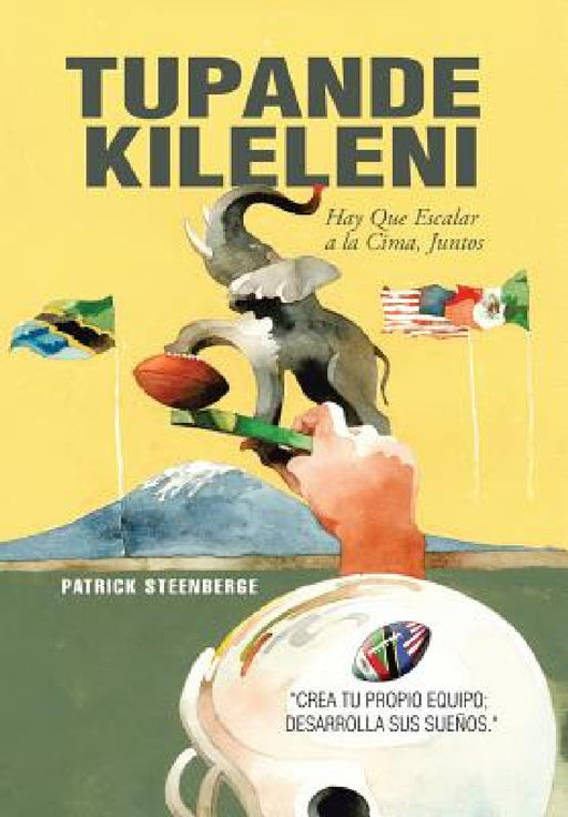 Tupande Kileleni: Escalemos a La Cumbre Juntos by Patrick Steenberge
