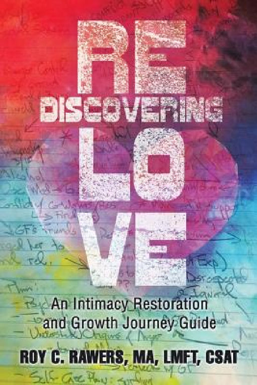 Rediscovering Love: An Intimacy Restoration and Growth Journey Guide by Ma Lmft Rawers