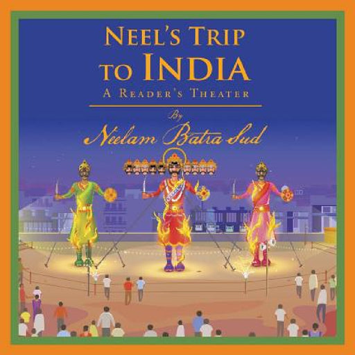 Neel's Trip to India: A Reader's Theater by Neelam Batra Sud