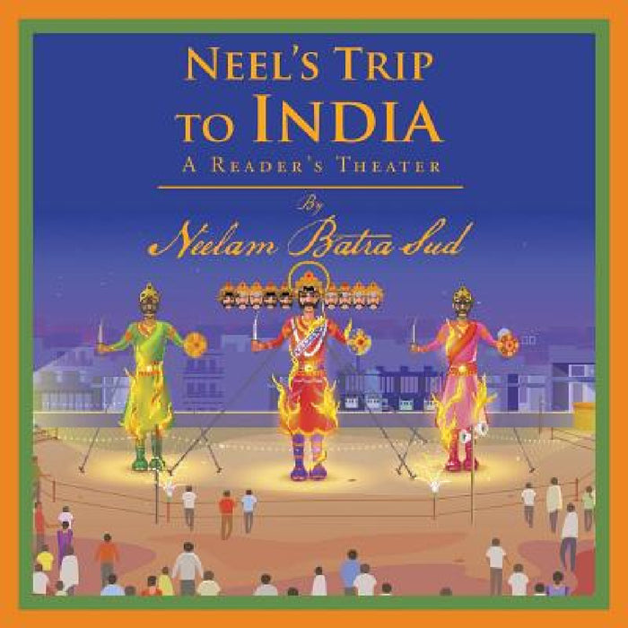 Neel's Trip to India: A Reader's Theater by Neelam Batra Sud