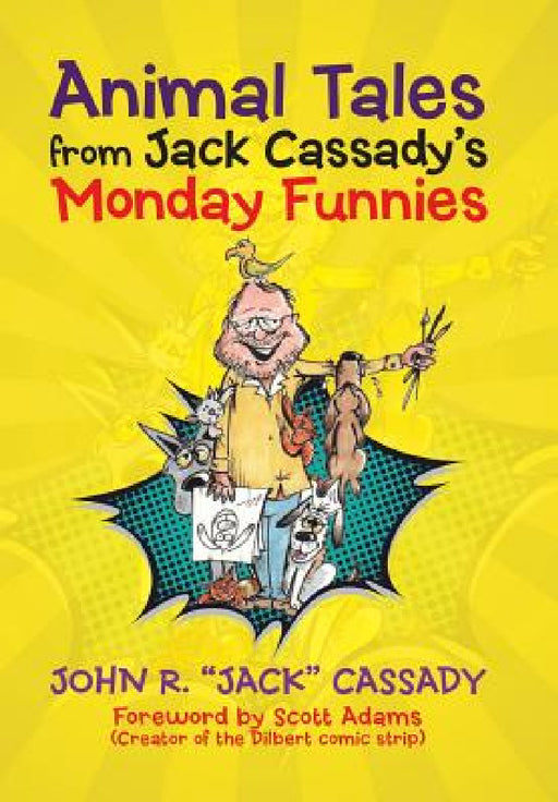 Animal Tales from Jack Cassady's Monday Funnies by John R. Jack Cassady