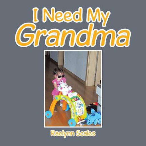 I Need My Grandma by Raelynn Scales