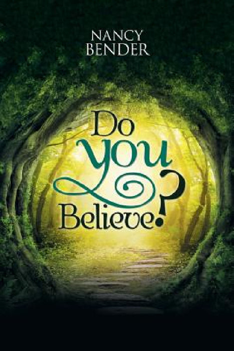 Do You Believe?: Ask Yourself Do You Believe? In Faeries? And Wizards?Magical Islands? by Nancy Bender