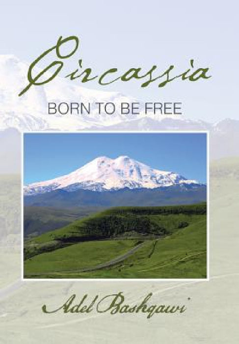 Circassia: Born to Be Free by Adel Bashqawi