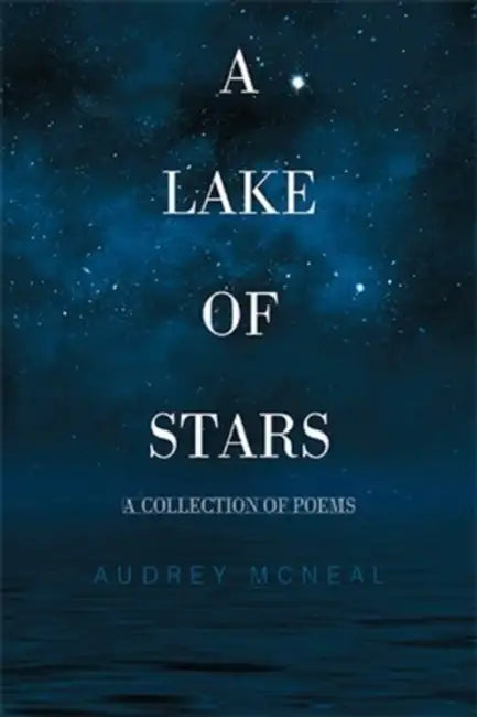 A Lake of Stars: A Collection of Poems by Audrey McNeal
