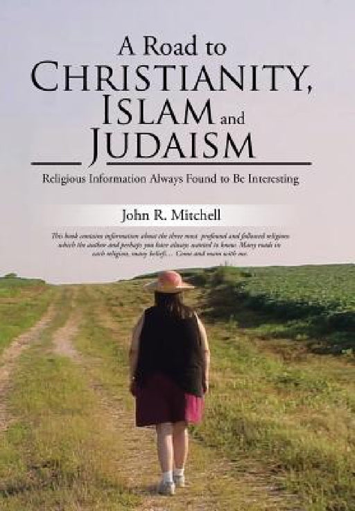 A Road to Christianity, Islam and Judaism: Religious Information Always Found to Be Interesting by John R. Mitchell