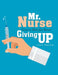 Mr. Nurse Gives a Shot for Never Giving Up by Leon Gallow