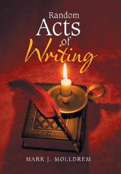 Random Acts of Writing by Mark J. Molldrem