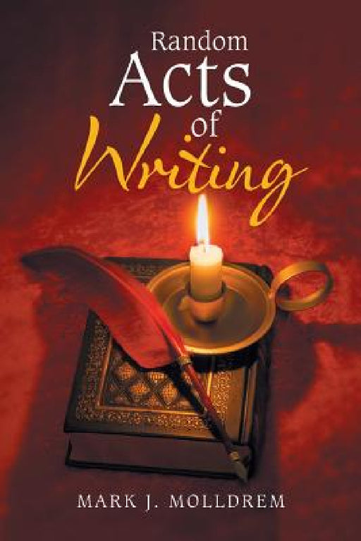Random Acts of Writing by Mark J. Molldrem