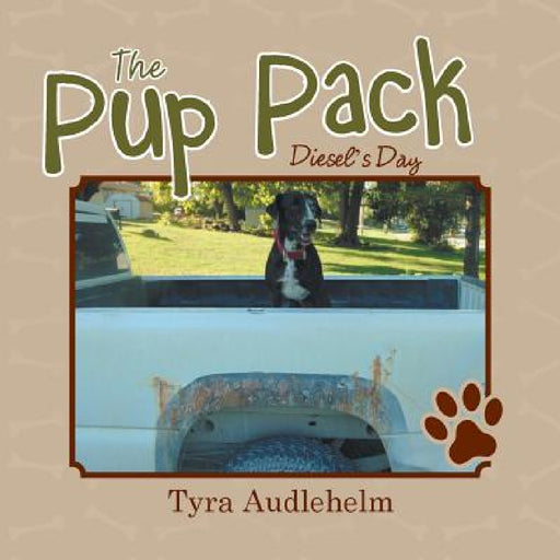 The Pup Pack: Diesel's Day by Tyra Audlehelm